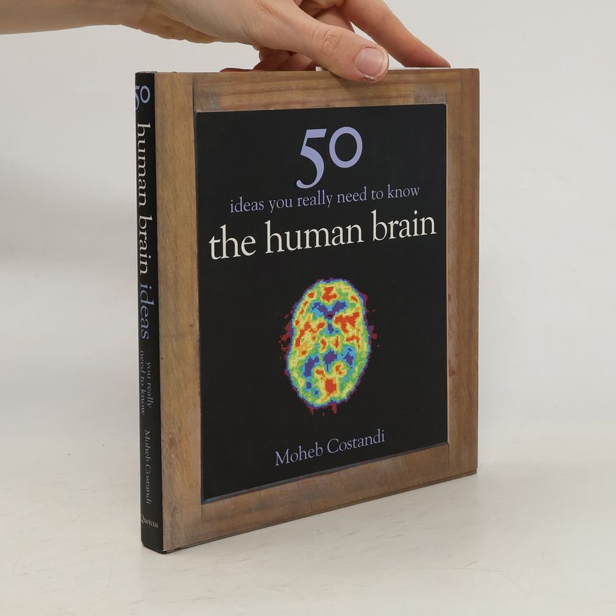 Moheb Costandi 50 ideas you really need to know : the human brain