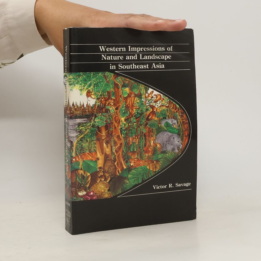 Victor R. Savage Western Impressions of Nature and Landscape in Southeast Asia
