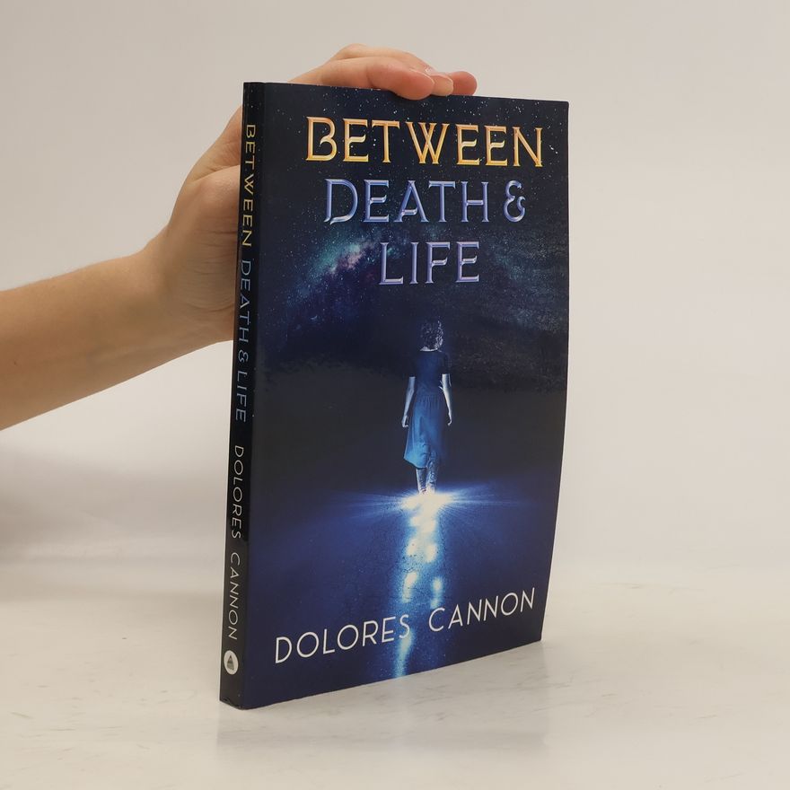 Dolores Cannon Between Death and Life