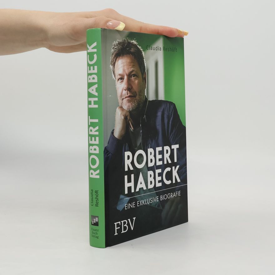 Claudia Reshöft Robert Habeck - Eine exklusive Biografie