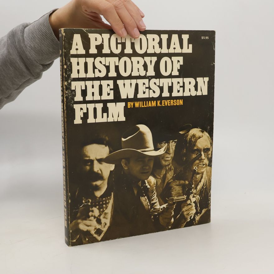 William K. Everson A Pictorial History of the Western Film