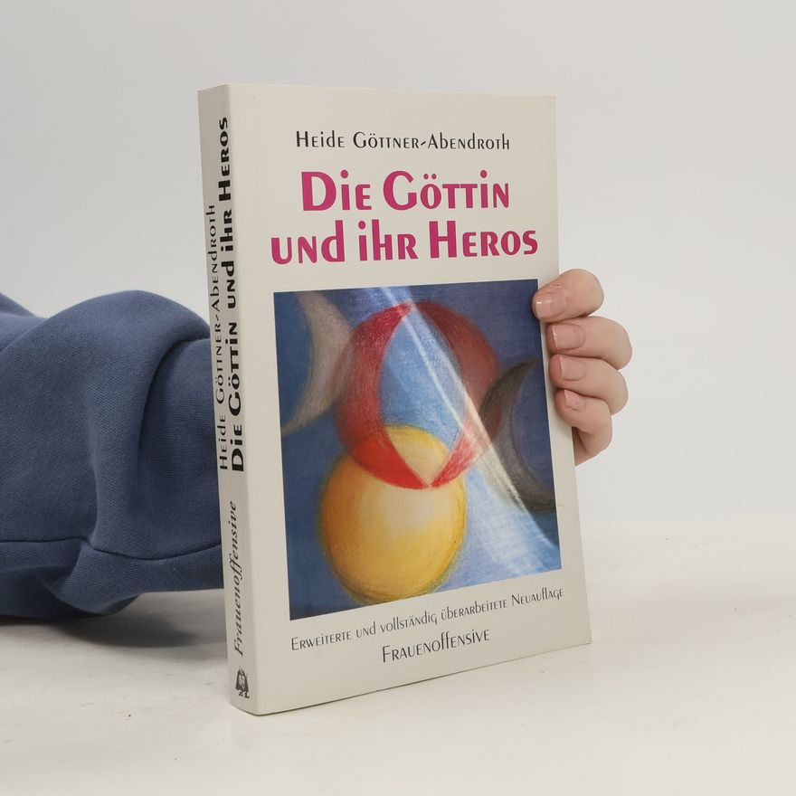 Heide Göttner-Abendroth Die Göttin und ihr Heros