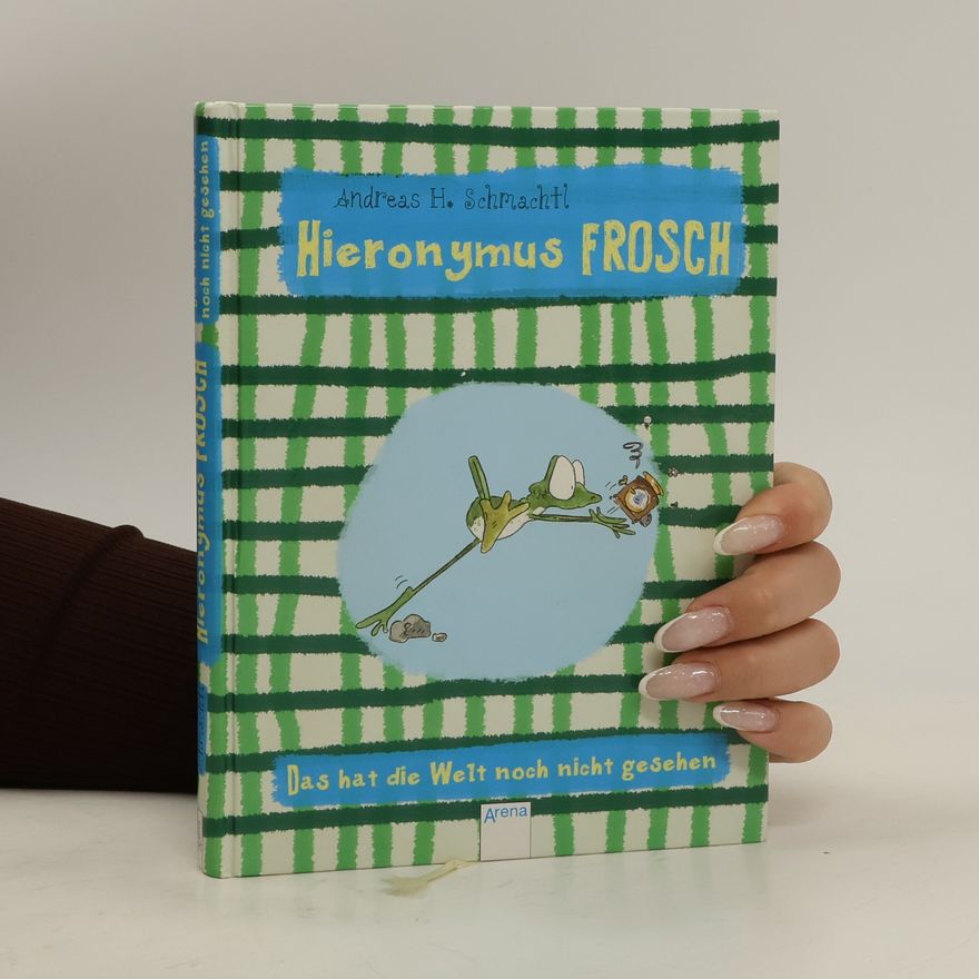 Andreas H. Schmachtl Hieronymus Frosch - das hat die Welt noch nicht gesehen