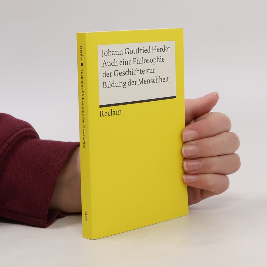 Johann Gottfried Herder Auch eine Philosophie der Geschichte zur Bildung der Menschheit