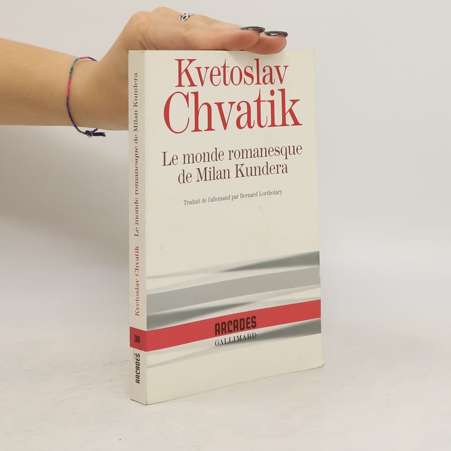 Květoslav Chvatík Le monde romanesque de Milan Kundera