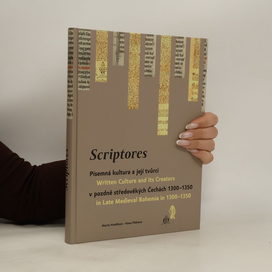 Hana Pátková Scriptores (Písemná kultura a její tvůrci v pozdně středověkých Čechách 1300–1350)