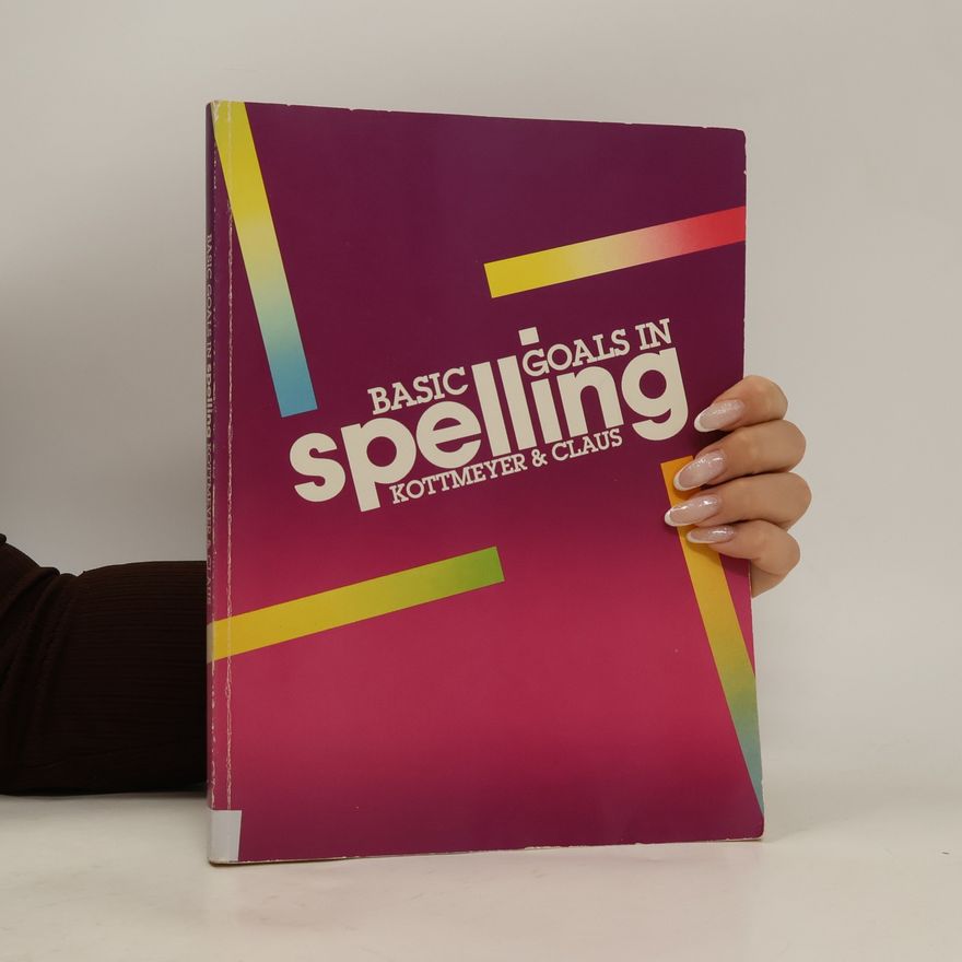William A. Kottmeyer Basic Goals in Spelling