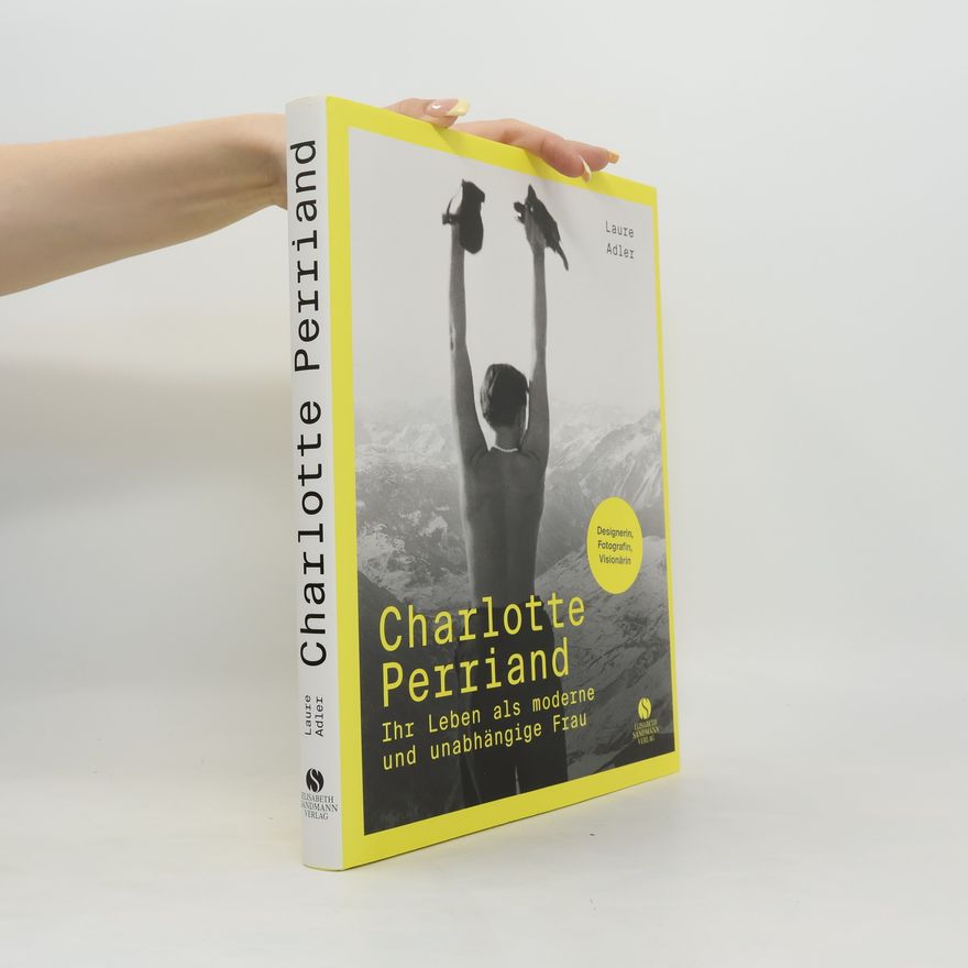 Laure Adler Charlotte Perriand - Ihr Leben als moderne und unabhängige Frau