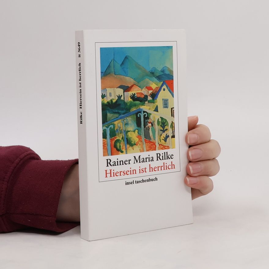 Rainer Maria Rilke 'Hiersein ist herrlich'