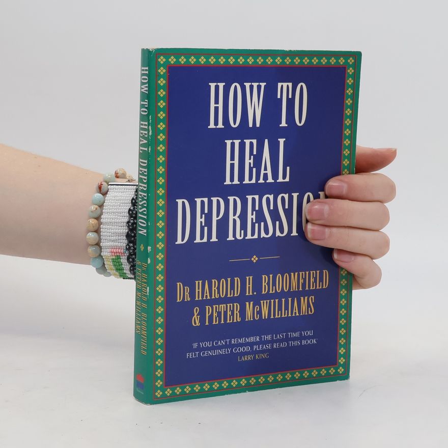Harold H. Bloomfield How to Heal Depression