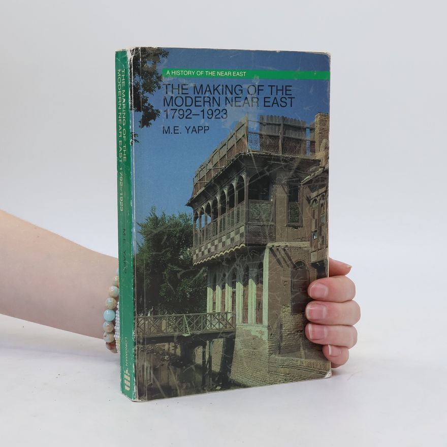 M. E. Yapp The Making of the Modern Near East, 1792-1923