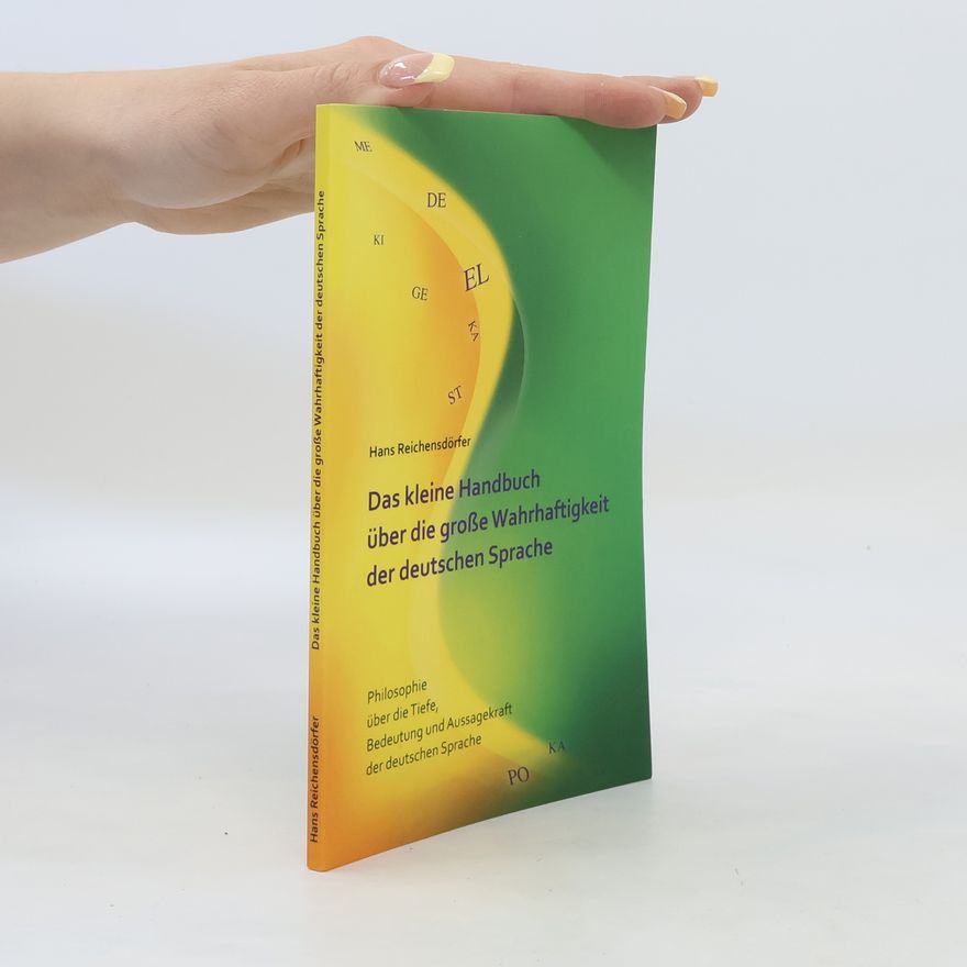 Hans Reichensdörfer Das kleine Handbuch über die große Wahrhaftigkeit der deutschen Sprache