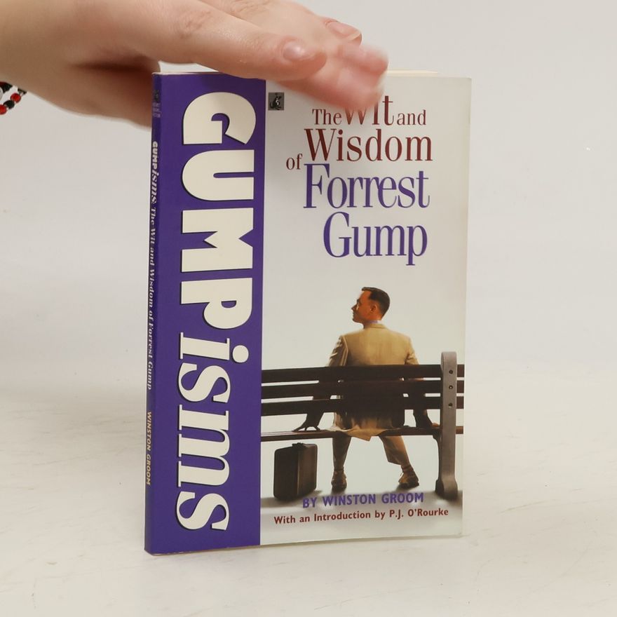 Winston Groom Gumpisms. The Wit and Wisdom of Forrest Gump