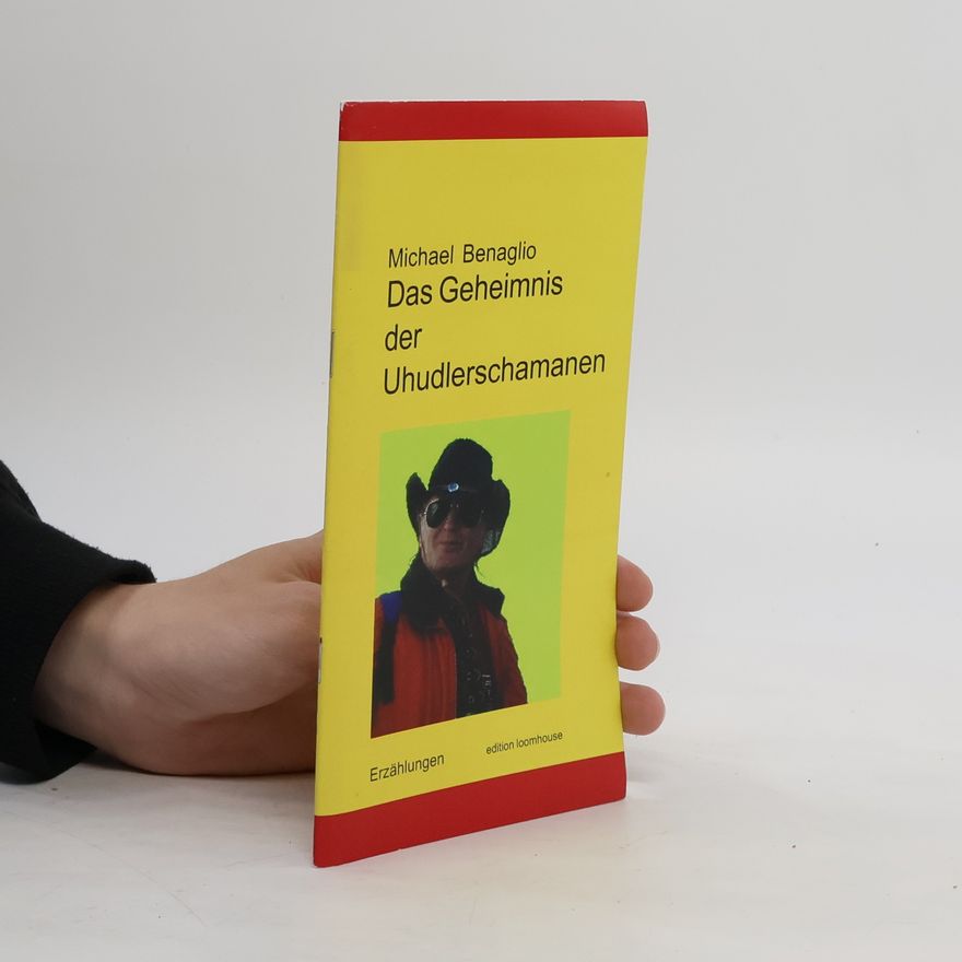Michael Benaglio Das Geheimnis der Uhudlerschamanen