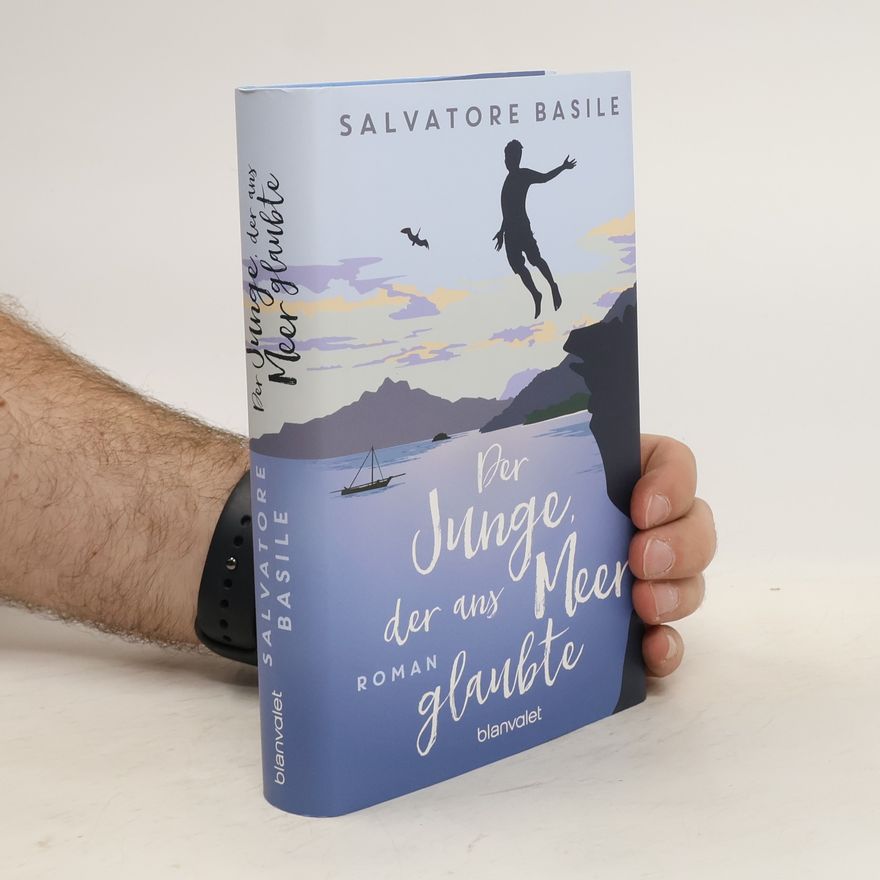 Salvatore Basile Der Junge, der ans Meer glaubte