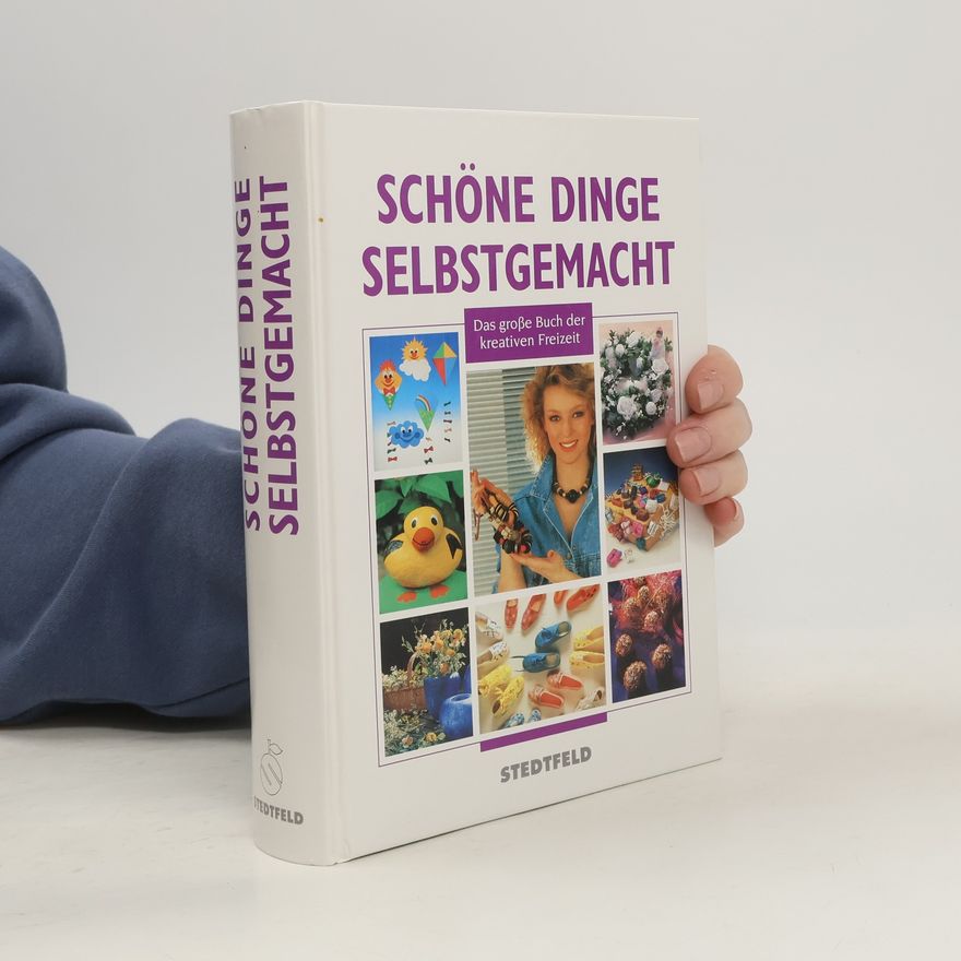 Kolektiv autorů Schöne Dinge, selbstgemacht : das große Buch der kreativen Freizeit