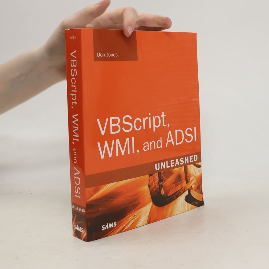 Don Jones VBScript, WMI and ADSI unleashed : using VBSscript, WMI, and ADSI to automate Windows administration
