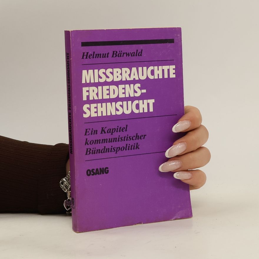 Helmut Bärwald Missbrauchte Friedenssehnsucht