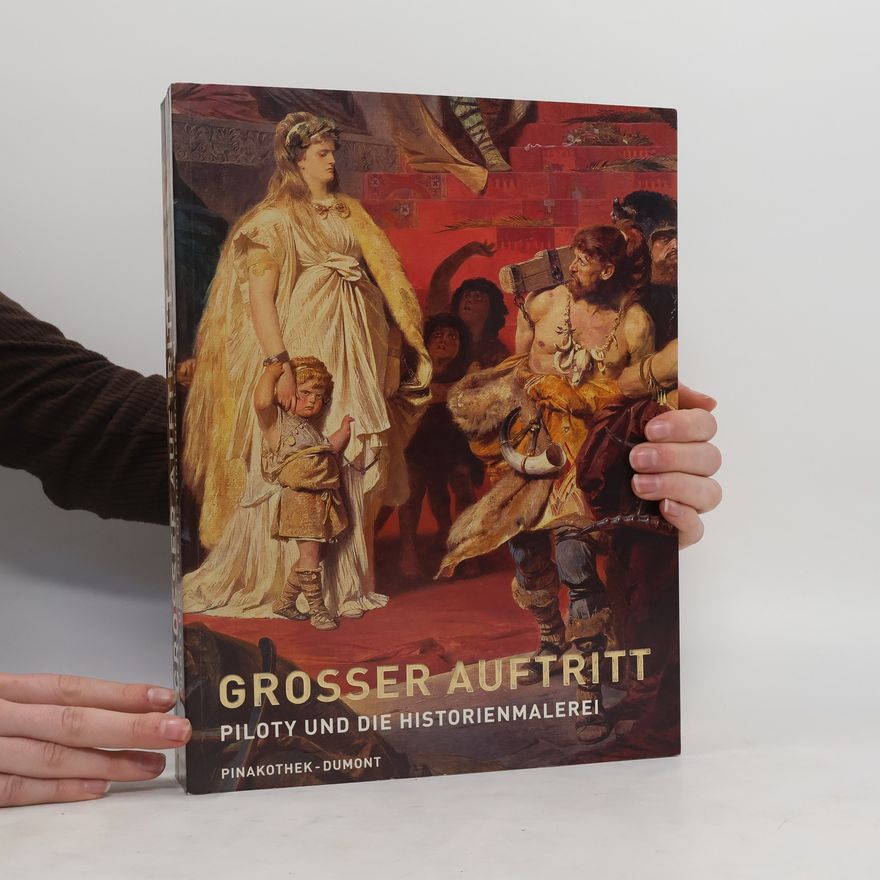 Reinhold Baumstark Großer Auftritt - Piloty und die Historienmalerei
