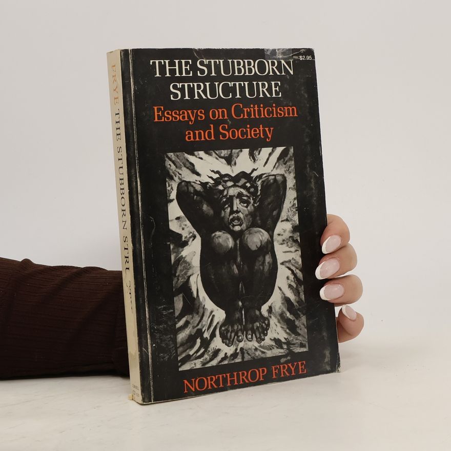 Northrop Frye The Stubborn Structure