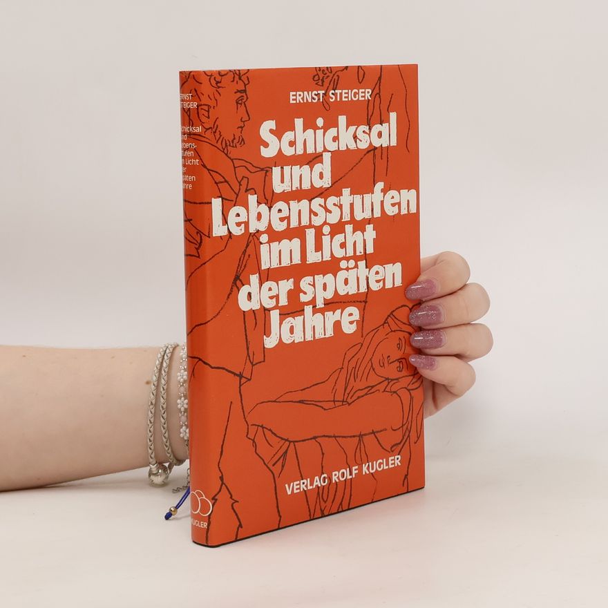 Ernst Steiger Schicksal und Lebensstufen im Licht der späten Jahre