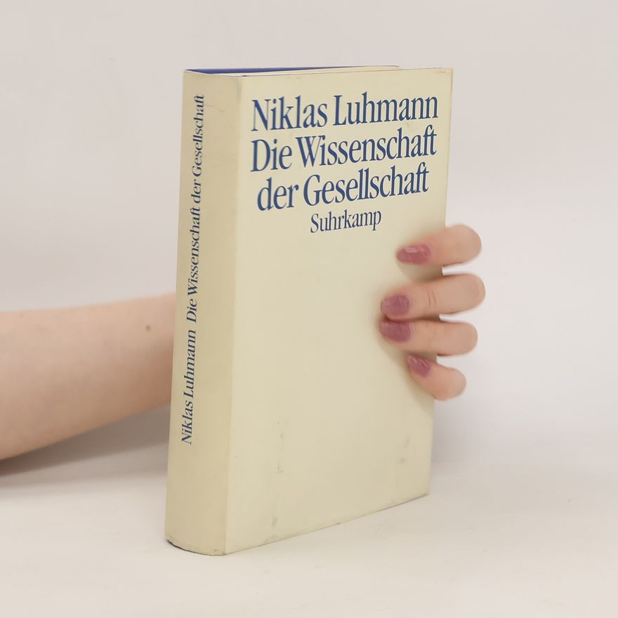 Niklas Luhmann Die Wissenschaft der Gesellschaft
