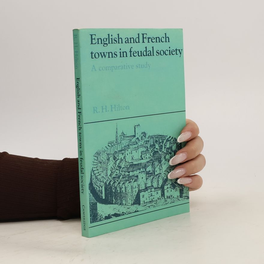Rodney Howard Hilton English and French Towns in Feudal Society