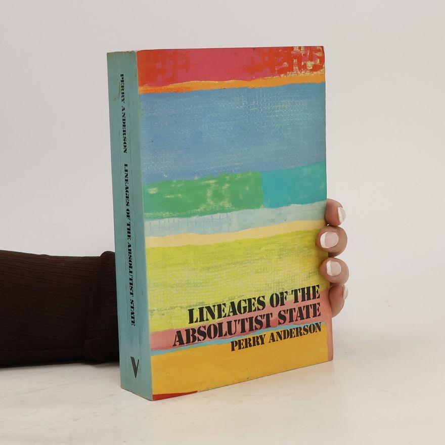 Perry Anderson Lineages of the Absolutist State
