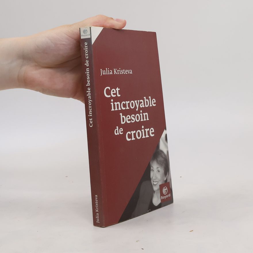 Julia Kristeva Cet incroyable besoin de croire