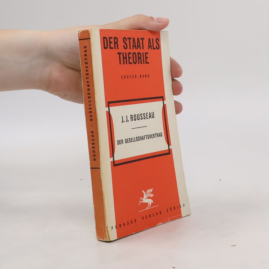 Jean-Jacques Rosseau Der Staat als Theorie 1. Der Gesellschaftsvertrag