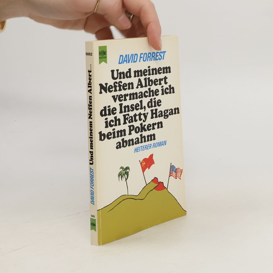 David Forrest Und meinem Neffen Albert vermache ich die Insel, die ich Fatty Hagan beim Pokern abnahm. Heiterer Roman.