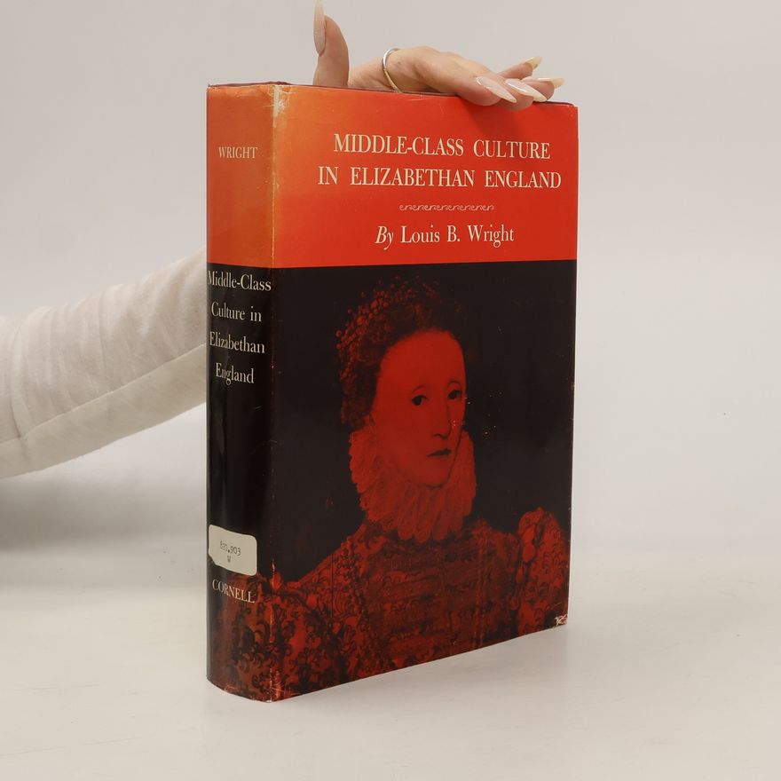 Louis Booker Wright Middle-Class Culture in Elizabethan England