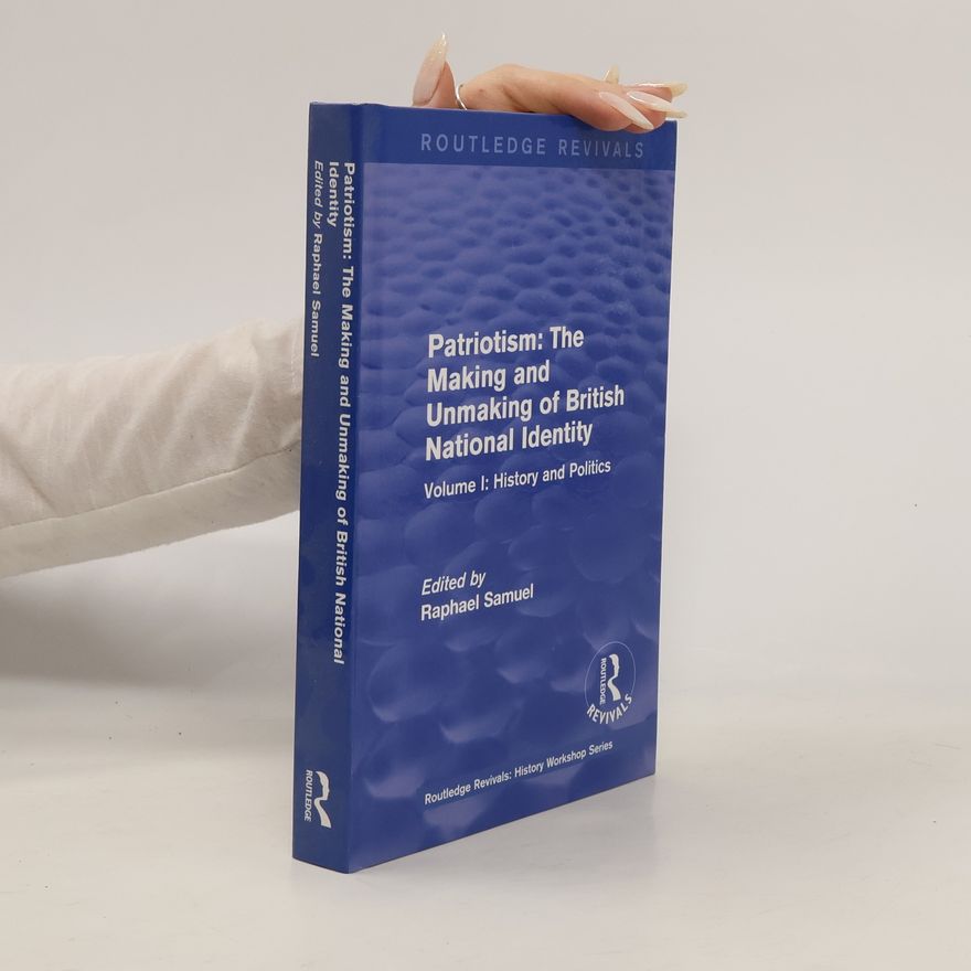 Samuel Raphael Patriotism. The Making and Unmaking of British National Identity 1989