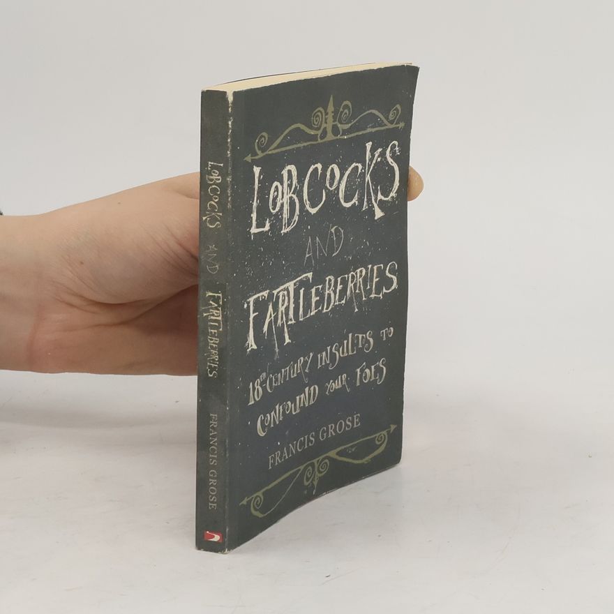David Procter Lobcocks and Fartleberries. 18th-Century Insults to Confound Your Foes