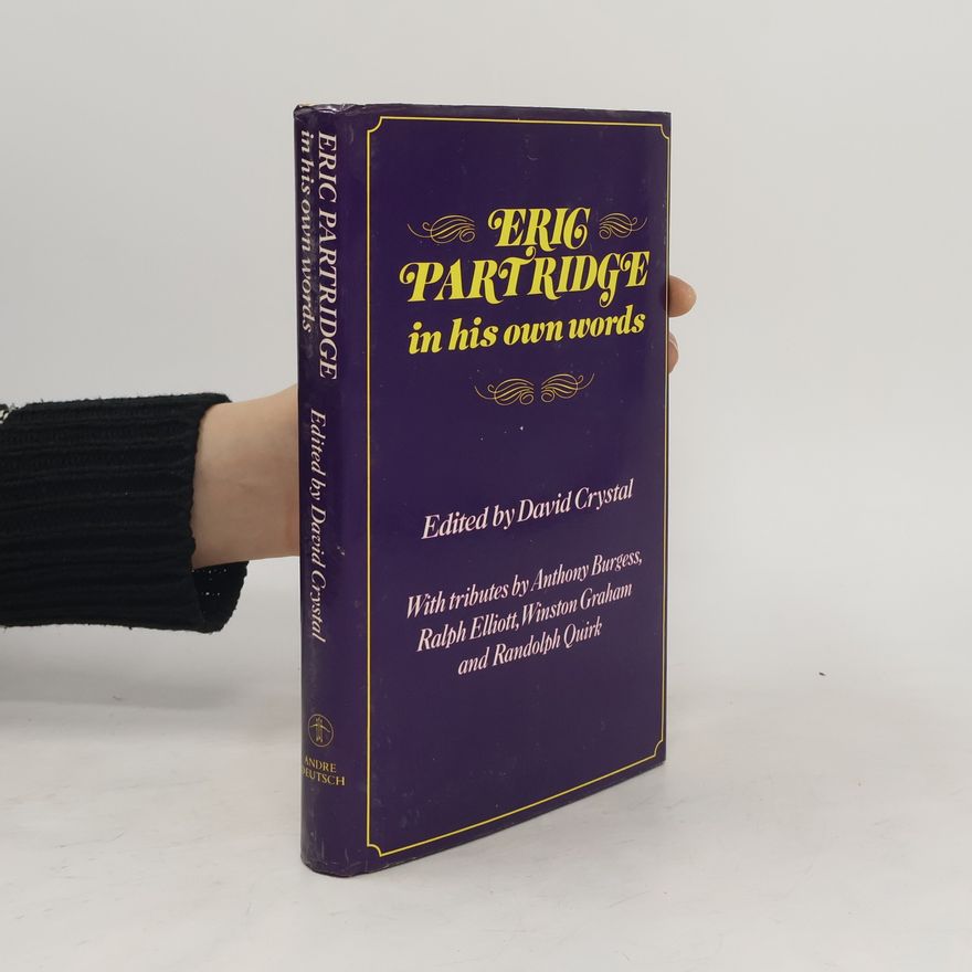 Eric Partridge Eric Partridge in His Own Words