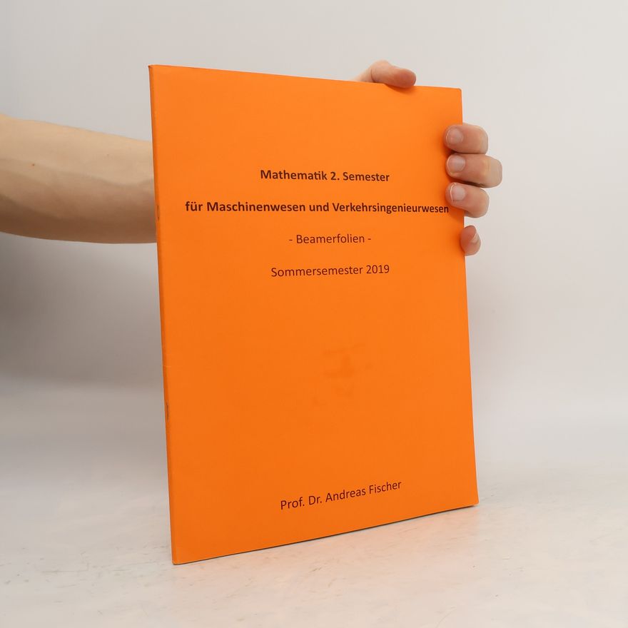 Andreas Fischer Mathematik 2. Semester für Maschinenwesen und Verkehrsingenieurwesen
