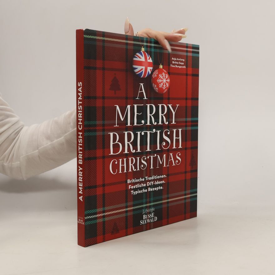 Anja Amlang A Merry British Christmas. Britische Traditionen. Festliche DIY-Ideen. Typische Rezepte
