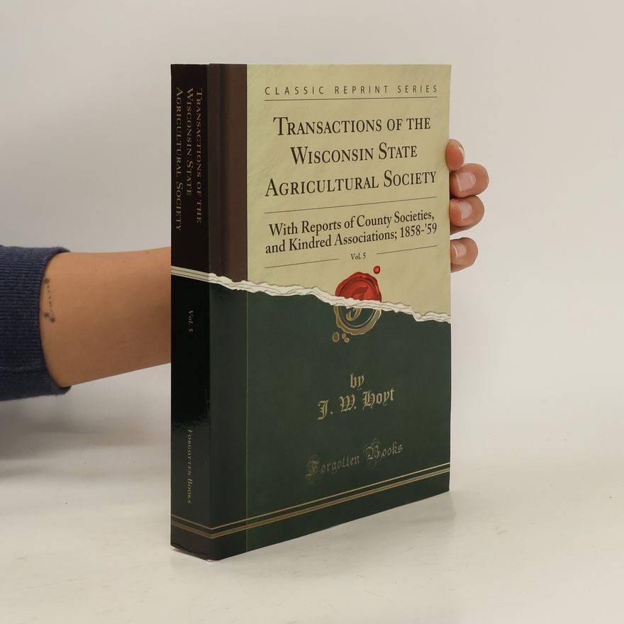 J. W. Hoyt Transactions of the Wisconsin State Agricultural Society, Vol. 5