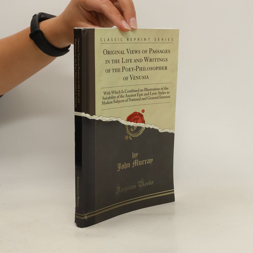 Murray John Original Views of Passages in the Life and Writings of the Poet-Philosopher of Venusia