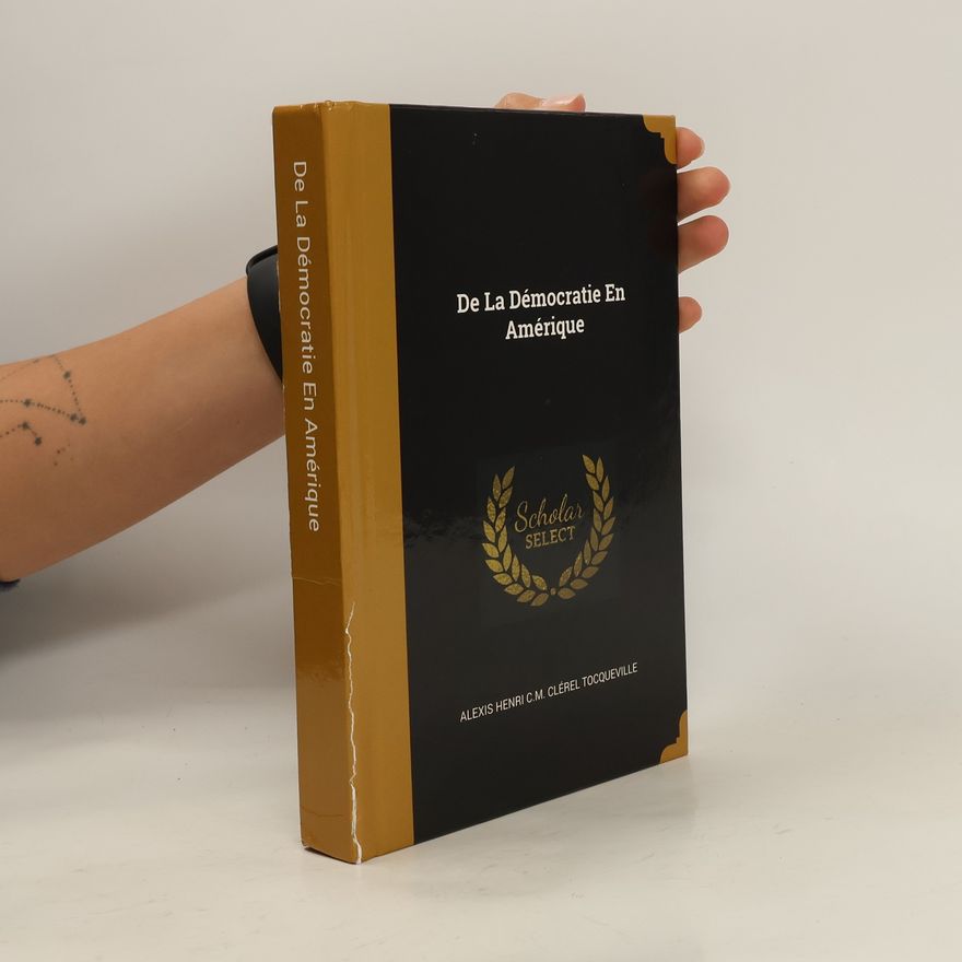Alexis de Tocqueville De la Démocratie En Amérique