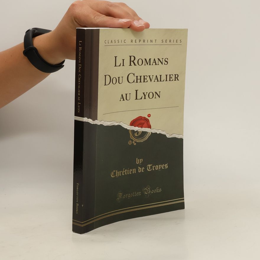 Chrétien de Troyes Li Romans Dou Chevalier au Lyon (reprint)