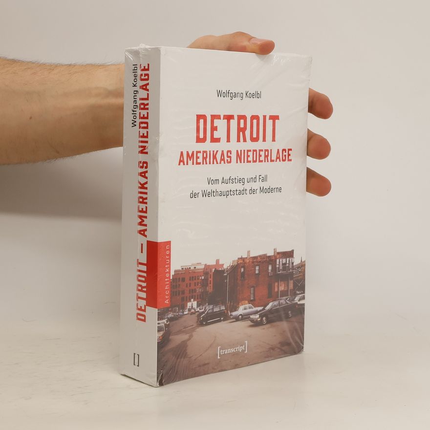 Wolfgang Koelbl Detroit - Amerikas Niederlage