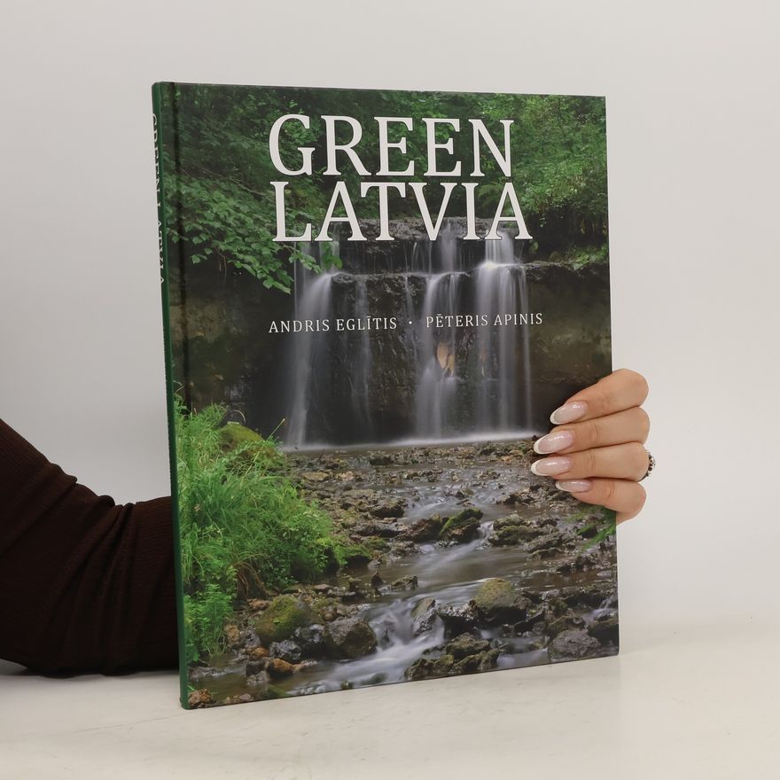 Pe teris Apinis Green Latvia : welcoming, friendly, green and ecologically clean country in the centre of Europe