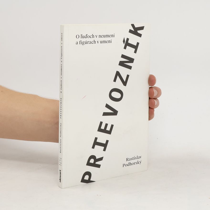 Rastislav Podhorský Prievozník: o ĺuďoch v neumení a figúrach v umení
