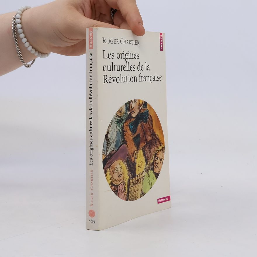 Roger Chartier Les origines culturelles de la Révolution française