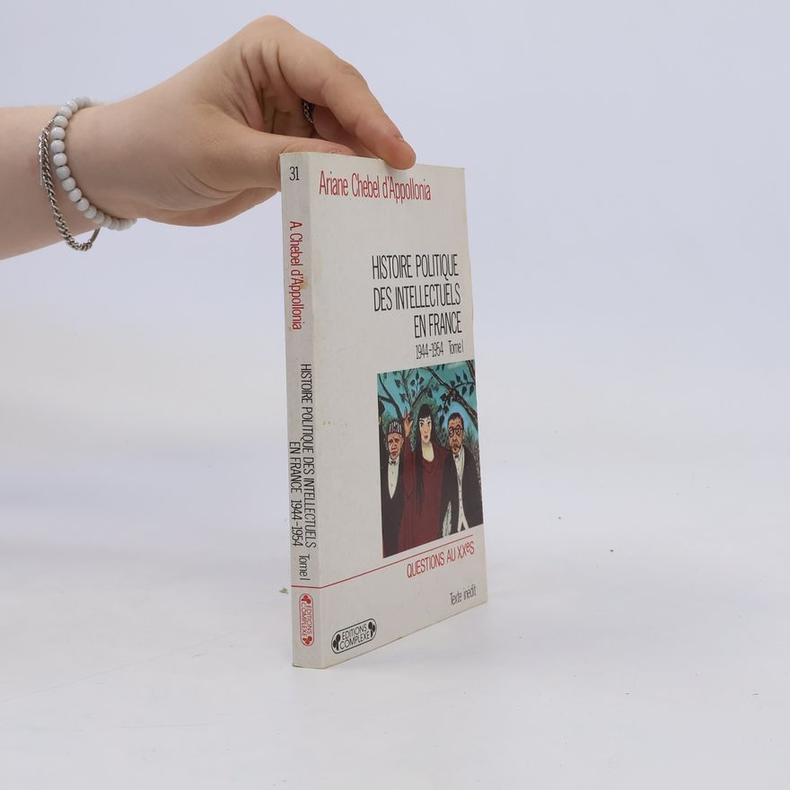 Ariane Chebel d\'Appollonia Histoire politique des intellectuels en France (1944-1954). Tome I, Des lendemais qui déchantent