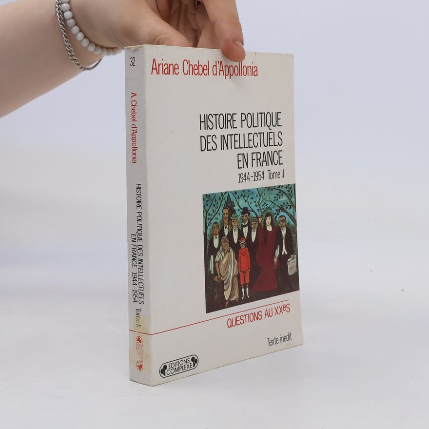 Ariane Chebel d\'Appollonia Histoire politique des intellectuels en France (1944-1954). Tome II