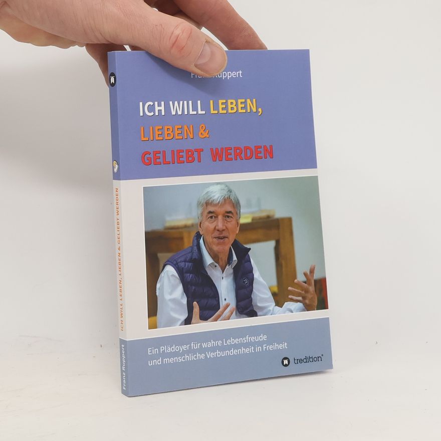 Franz Ruppert Ich will leben, lieben und geliebt werden