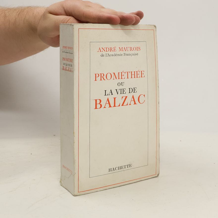 André Maurois Prométhée ou la Vie de Balzac