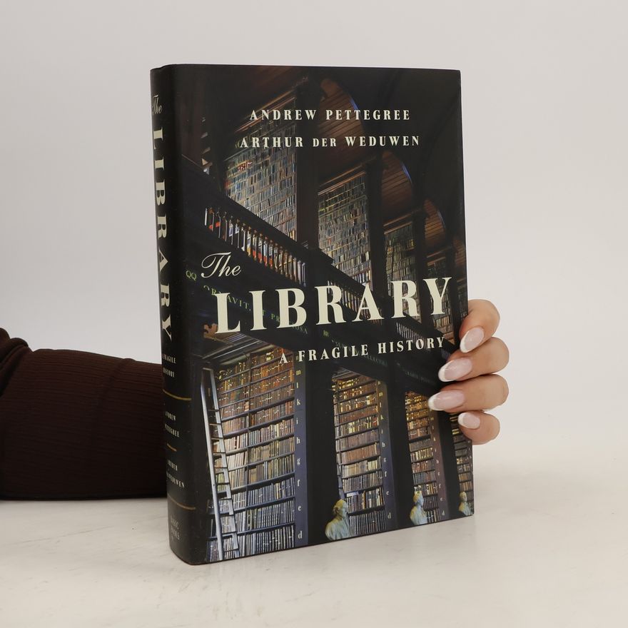 Andrew Pettegree The Library: A Fragile History